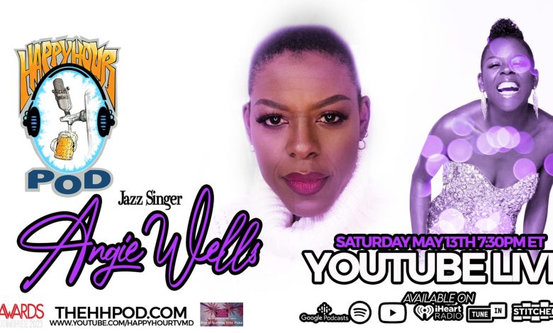 Jazz Singer Angie Wells To Guest On The Happy Hour Podcast Saturday May 13th, 2023 7:30 PM ET/ 4:30 PM PT On YouTube Live