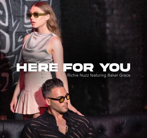 Pop Sensation Baker Grace Featured On New Richie Nuzz Single “Here For You”